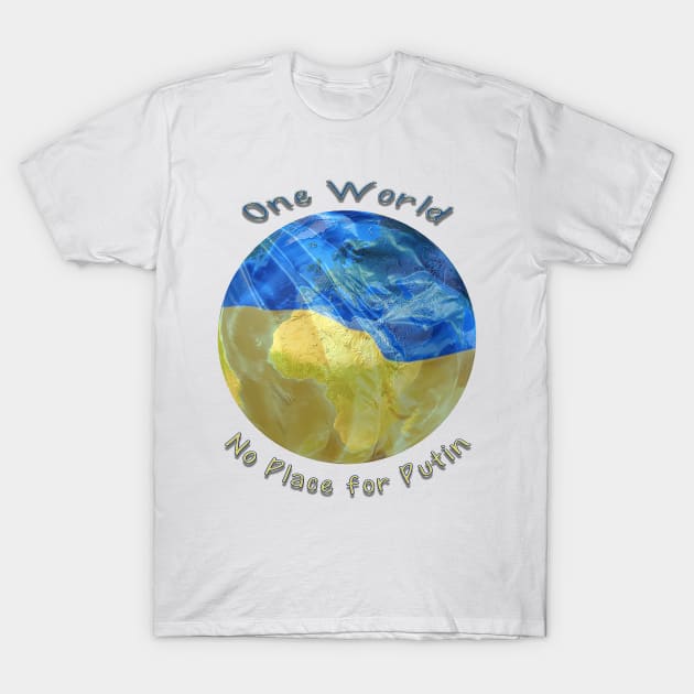 One World, Support Ukraine, No place for Putin T-Shirt by Grant's Pics